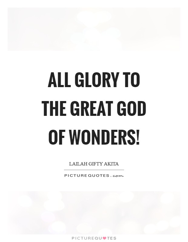 All glory to the great God of wonders! Picture Quote #1
