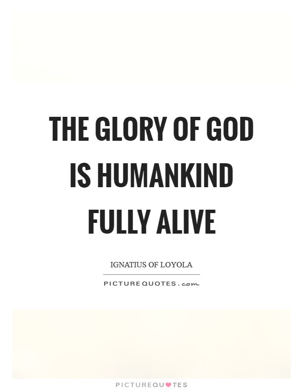 The glory of God is humankind fully alive Picture Quote #1