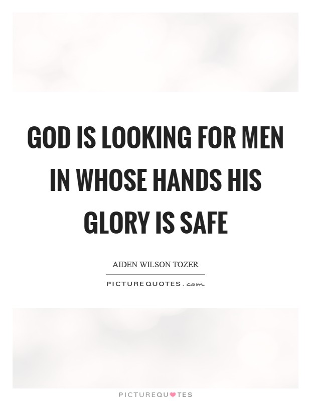 God is looking for men in whose hands His glory is safe Picture Quote #1