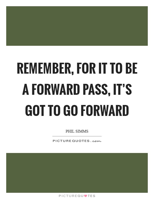 Remember, for it to be a forward pass, it's got to go forward Picture Quote #1