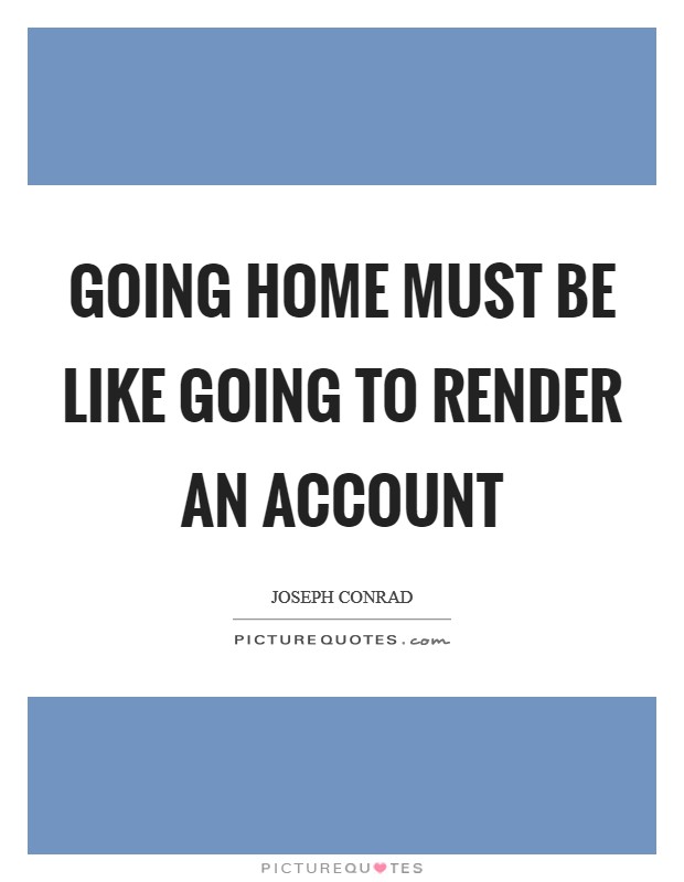Going home must be like going to render an account Picture Quote #1
