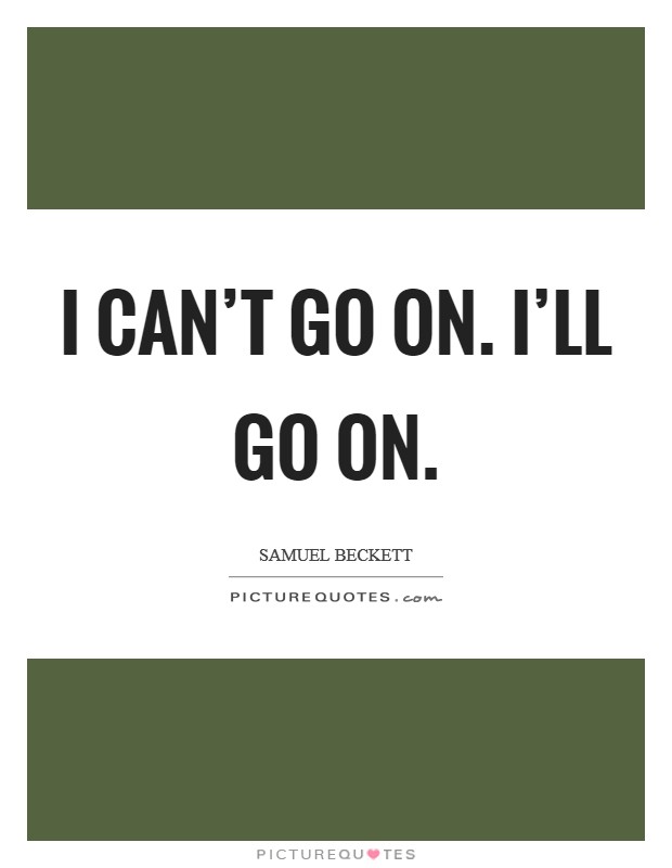I can't go on. I'll go on. Picture Quote #1