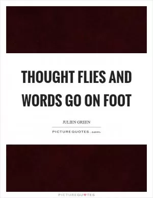 Thought flies and words go on foot Picture Quote #1