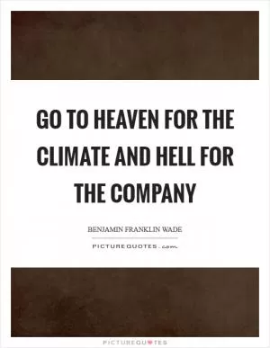 Go to heaven for the climate and hell for the company Picture Quote #1