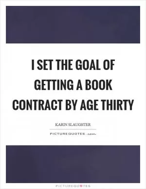 I set the goal of getting a book contract by age thirty Picture Quote #1