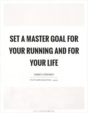 Set a master goal for your running and for your life Picture Quote #1