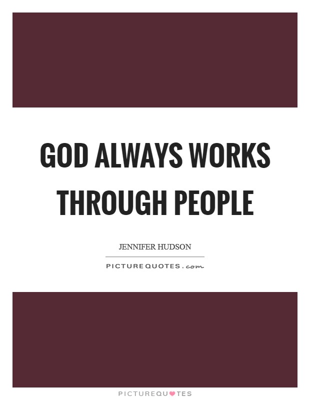 God always works through people Picture Quote #1