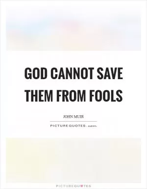 God cannot save them from fools Picture Quote #1