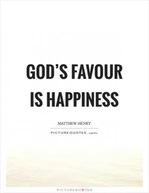God’s favour is happiness Picture Quote #1