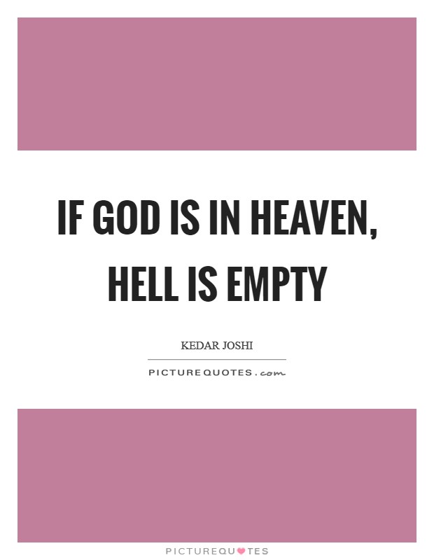 If God is in Heaven, Hell is empty Picture Quote #1