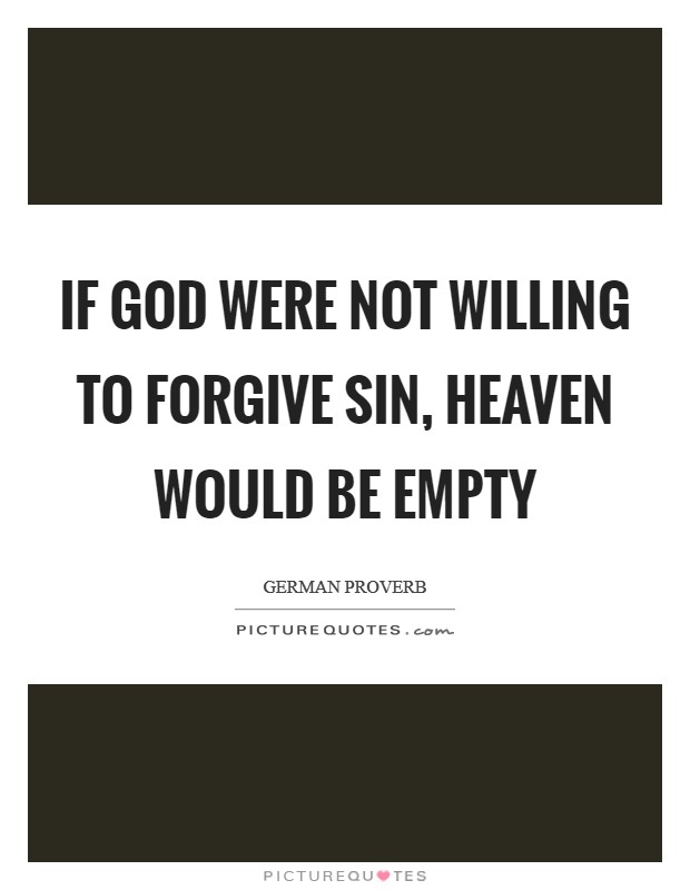 If God were not willing to forgive sin, heaven would be empty Picture Quote #1