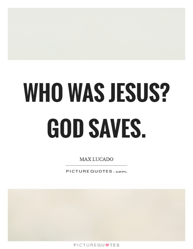 Who was Jesus? God saves Picture Quote #1