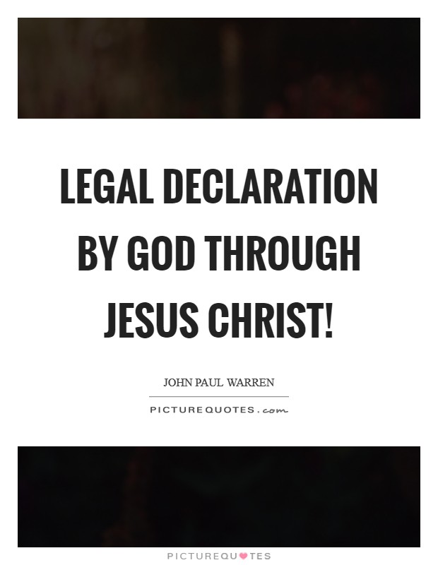 Legal declaration by God through Jesus Christ! Picture Quote #1