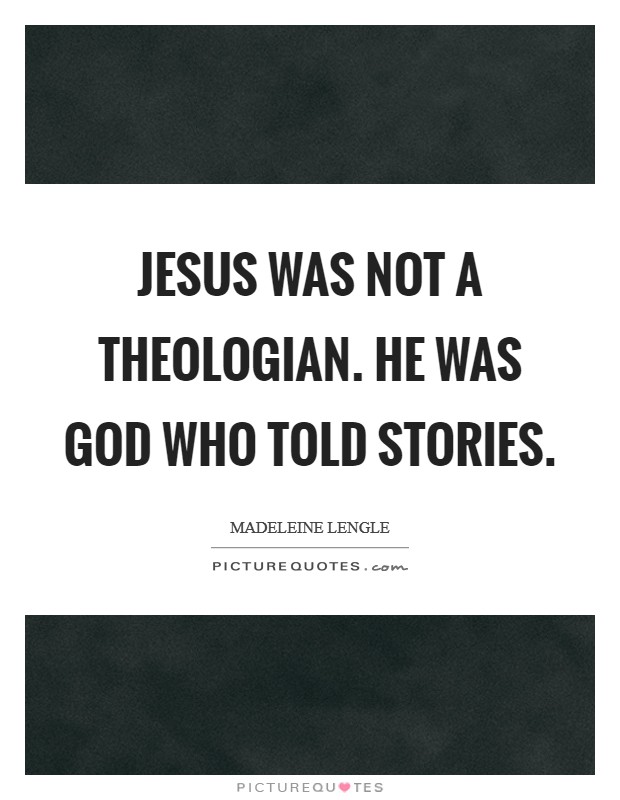 Jesus was not a theologian. He was God who told stories Picture Quote #1
