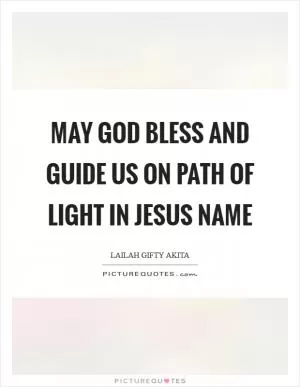 May God bless and guide us on path of light in Jesus Name Picture Quote #1