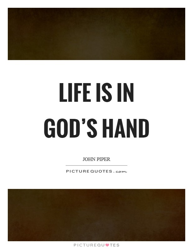 Life is in God's hand Picture Quote #1