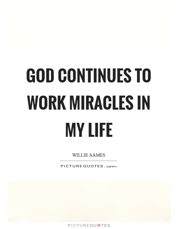 God continues to work miracles in my life Picture Quote #1
