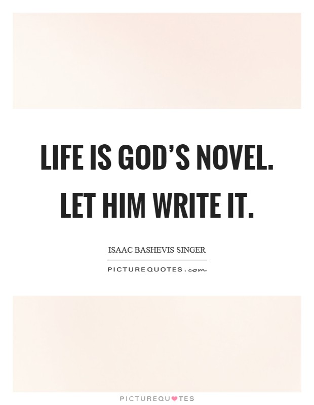 Life is God's novel. Let him write it. Picture Quote #1