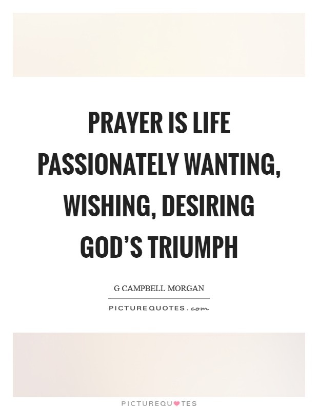 Prayer is life passionately wanting, wishing, desiring God's triumph Picture Quote #1