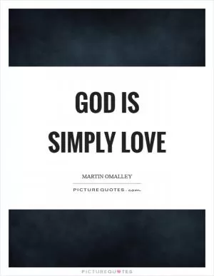 God is simply love Picture Quote #1