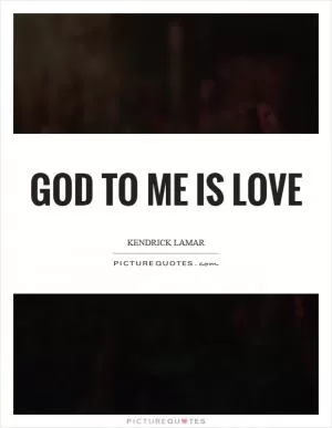 God to me is love Picture Quote #1