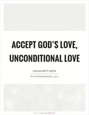 Accept God’s love, unconditional love Picture Quote #1