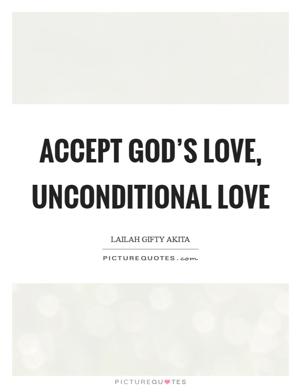 Accept God's love, unconditional love Picture Quote #1