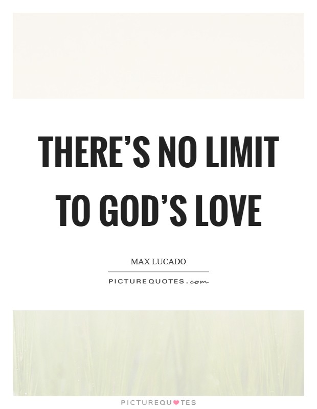 There's no limit to God's love Picture Quote #1