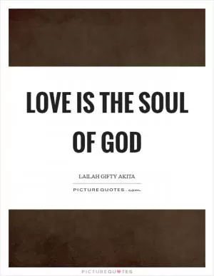 Love is the soul of God Picture Quote #1
