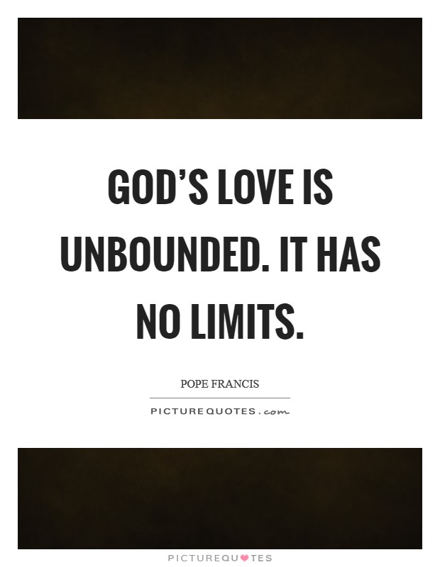 God's love is unbounded. It has no limits. Picture Quote #1