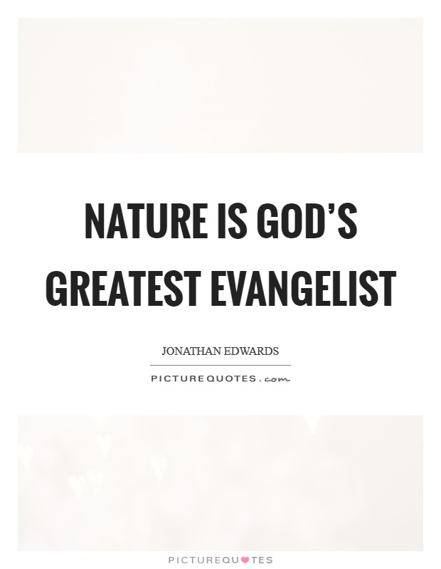 Nature is God's greatest evangelist Picture Quote #1
