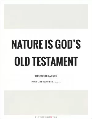 Nature is God’s Old Testament Picture Quote #1