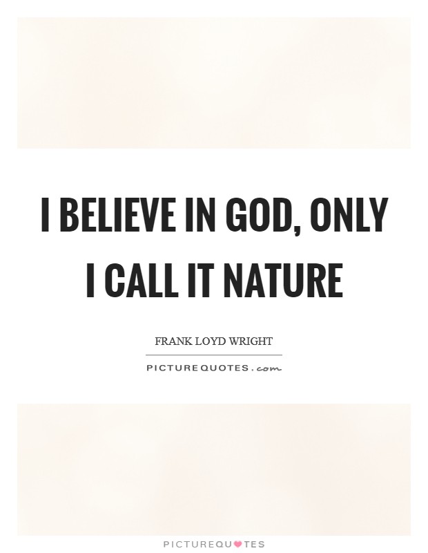 I believe in God, only I call it nature Picture Quote #1