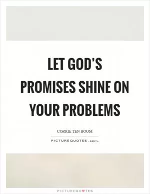 Let God’s promises shine on your problems Picture Quote #1