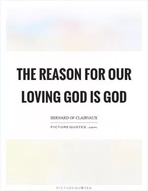 The reason for our loving God is God Picture Quote #1