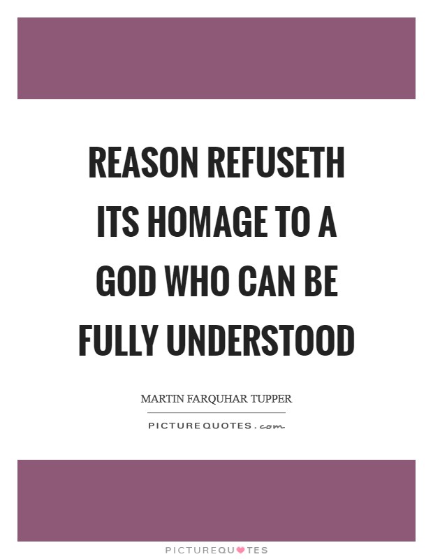 Reason refuseth its homage to a God who can be fully understood Picture Quote #1