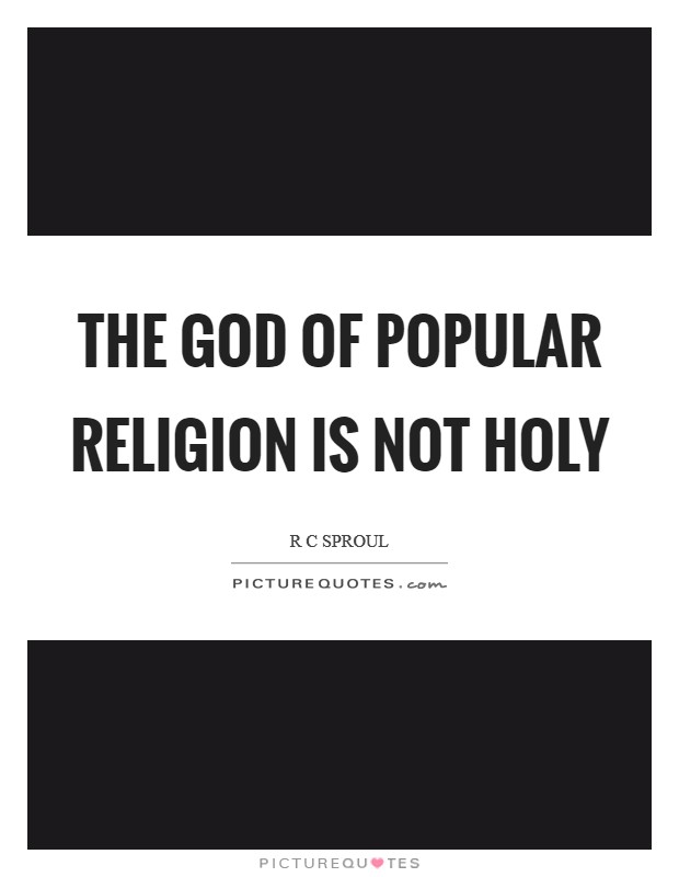 The God of popular religion is not holy Picture Quote #1
