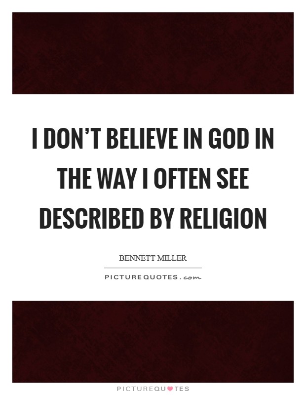 I don't believe in God in the way I often see described by religion Picture Quote #1