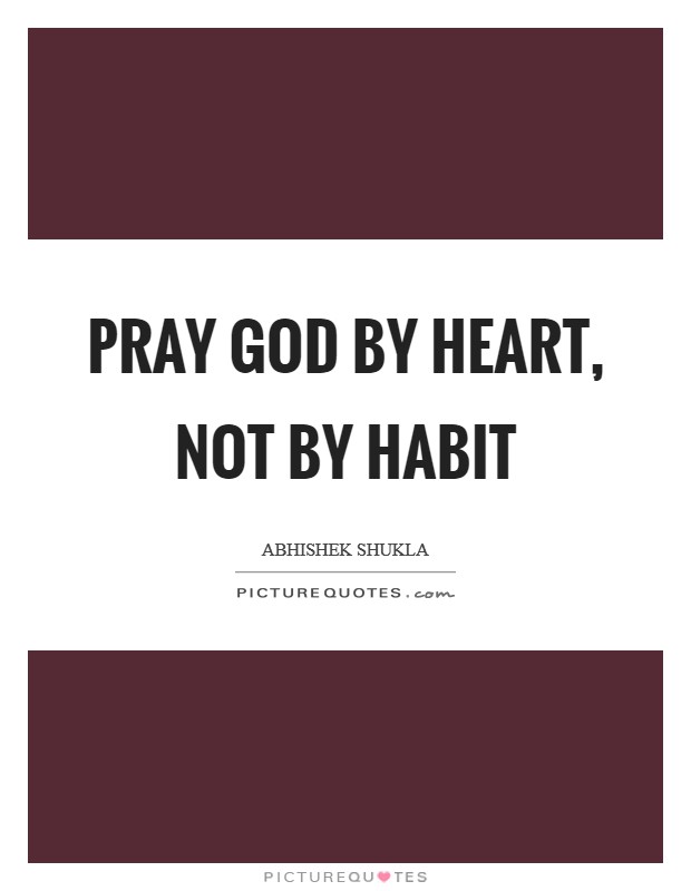 Pray GOD by HEART, Not by HABIT Picture Quote #1
