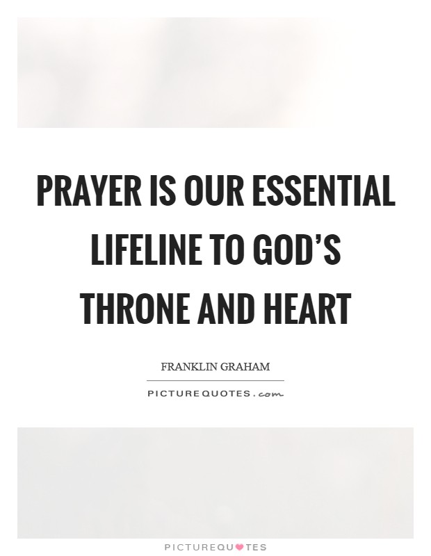 Prayer is our essential lifeline to God's throne and heart Picture Quote #1