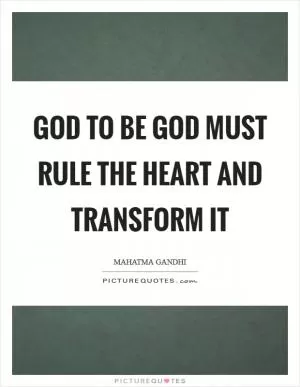 God to be God must rule the heart and transform it Picture Quote #1