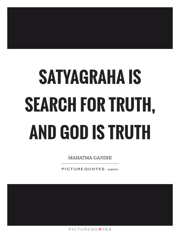 Satyagraha is search for Truth, and God is Truth Picture Quote #1