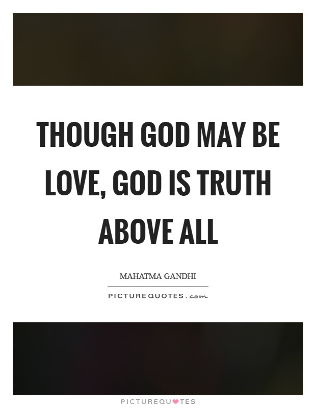 Though God may be Love, God is Truth above all Picture Quote #1