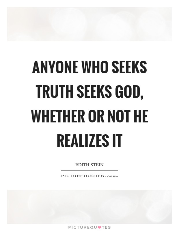 Anyone who seeks truth seeks God, whether or not he realizes it Picture Quote #1