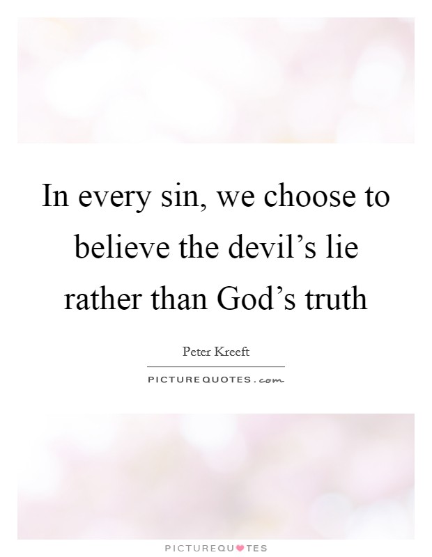 In every sin, we choose to believe the devil's lie rather than God's truth Picture Quote #1