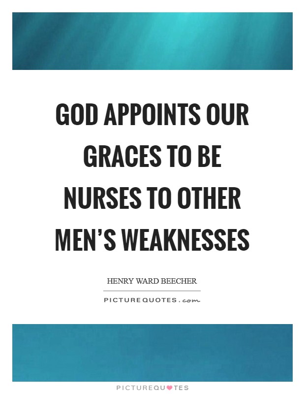 God appoints our graces to be nurses to other men's weaknesses Picture Quote #1
