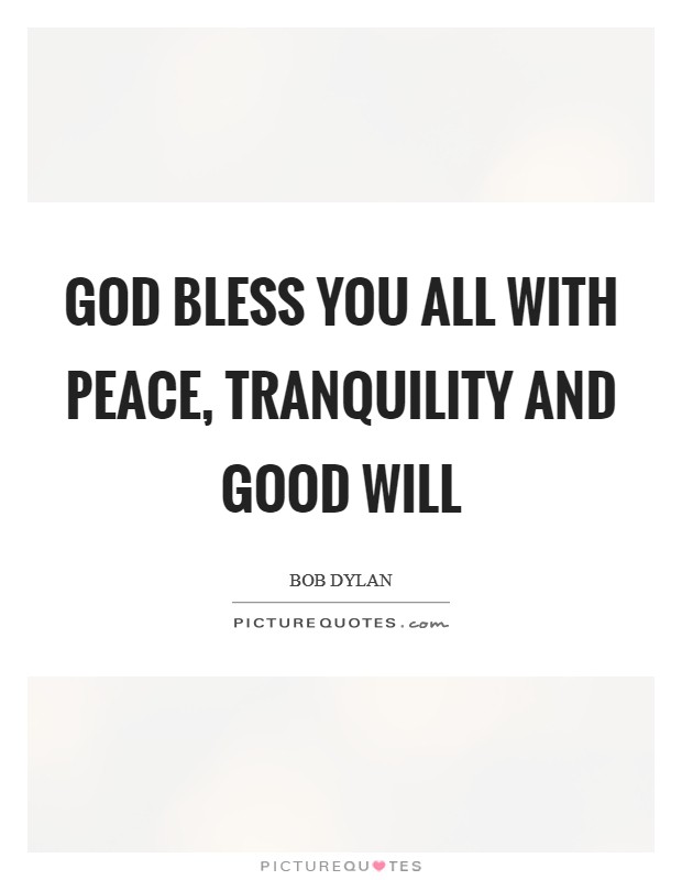 God bless you all with peace, tranquility and good will Picture Quote #1