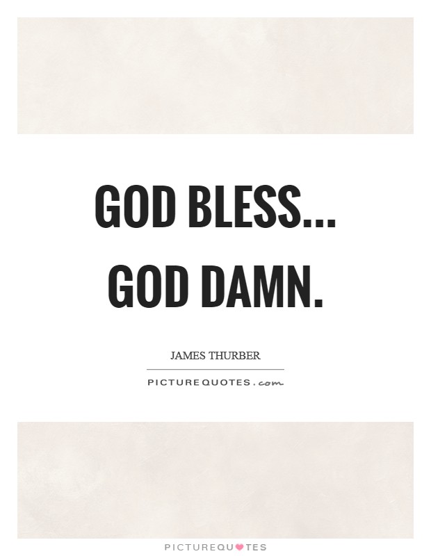 God bless... God damn. Picture Quote #1