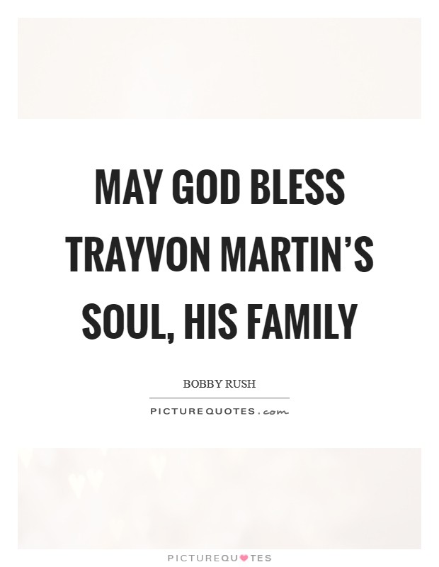 May God bless Trayvon Martin's soul, his family Picture Quote #1