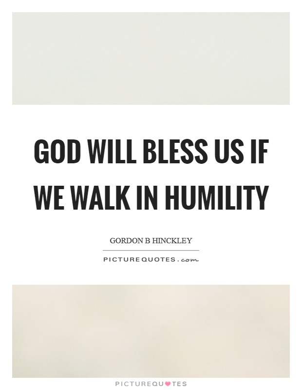 God will bless us if we walk in humility Picture Quote #1